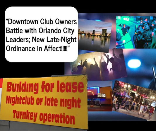 Downtown Club Owners Battle with Orlando City Leaders; New "Late-Night Ordinance" in Affect!!!